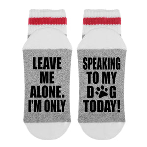 Leave me alone I’m only speaking to my dog Socks